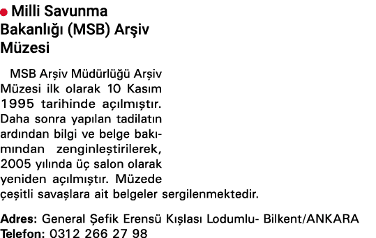  Milli Savunma Bakanlığı (MSB) Arşiv Müzesi MSB Arşiv Müdürlüğü Arşiv Müzesi ilk olarak 10 Kasım 1995 tarihinde açılm   