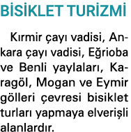 BİSİKLET TURİZMİ Kırmir çayı vadisi, Ankara çayı vadisi, Eğrioba ve Benli yaylaları, Karagöl, Mogan ve Eymir gölleri    