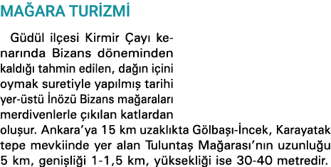 MAĞARA TURİZMİ Güdül ilçesi Kirmir Çayı kenarında Bizans döneminden kaldığı tahmin edilen, dağın içini oymak suretiyl   