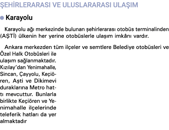 ŞEHİRLERARASI VE ULUSLARARASI ULAŞIM   Karayolu Karayolu ağı merkezinde bulunan şehirlerarası otobüs terminalinden (A   