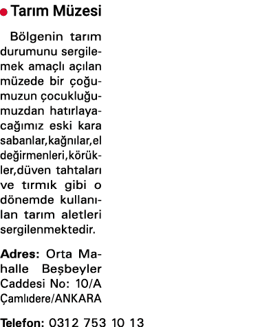  Tarım Müzesi Bölgenin tarım durumunu sergilemek amaçlı açılan müzede bir çoğumuzun çocukluğumuzdan hatırlayacağımız    