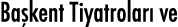 Başkent Tiyatroları ve