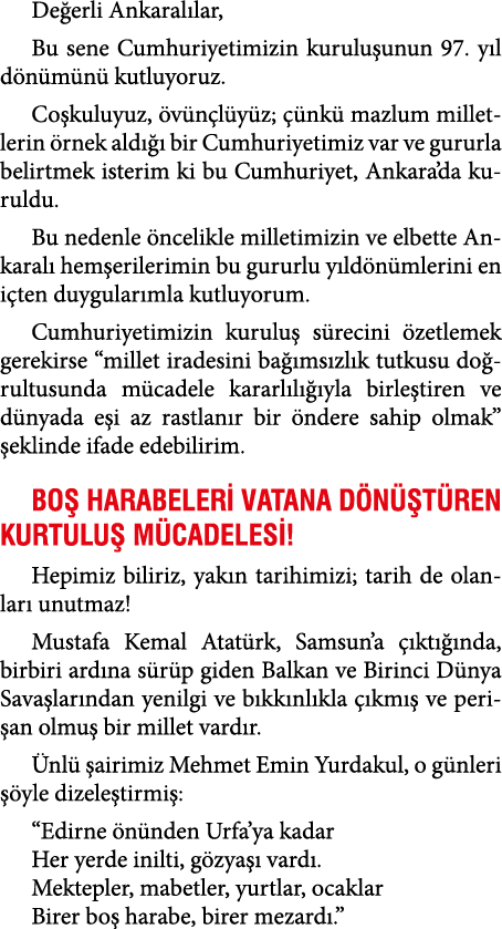Değerli Ankaralılar, Bu sene Cumhuriyetimizin kuruluşunun 97  yıl dönümünü kutluyoruz  Coşkuluyuz, övünçlüyüz; çünkü    