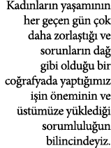 Kad nlar n ya am n n her ge en g n ok daha zorla t    ve sorunlar n da  gibi oldu u bir co rafyada yapt   m z i in  ...