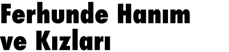 Ferhunde Han m ve K zlar 