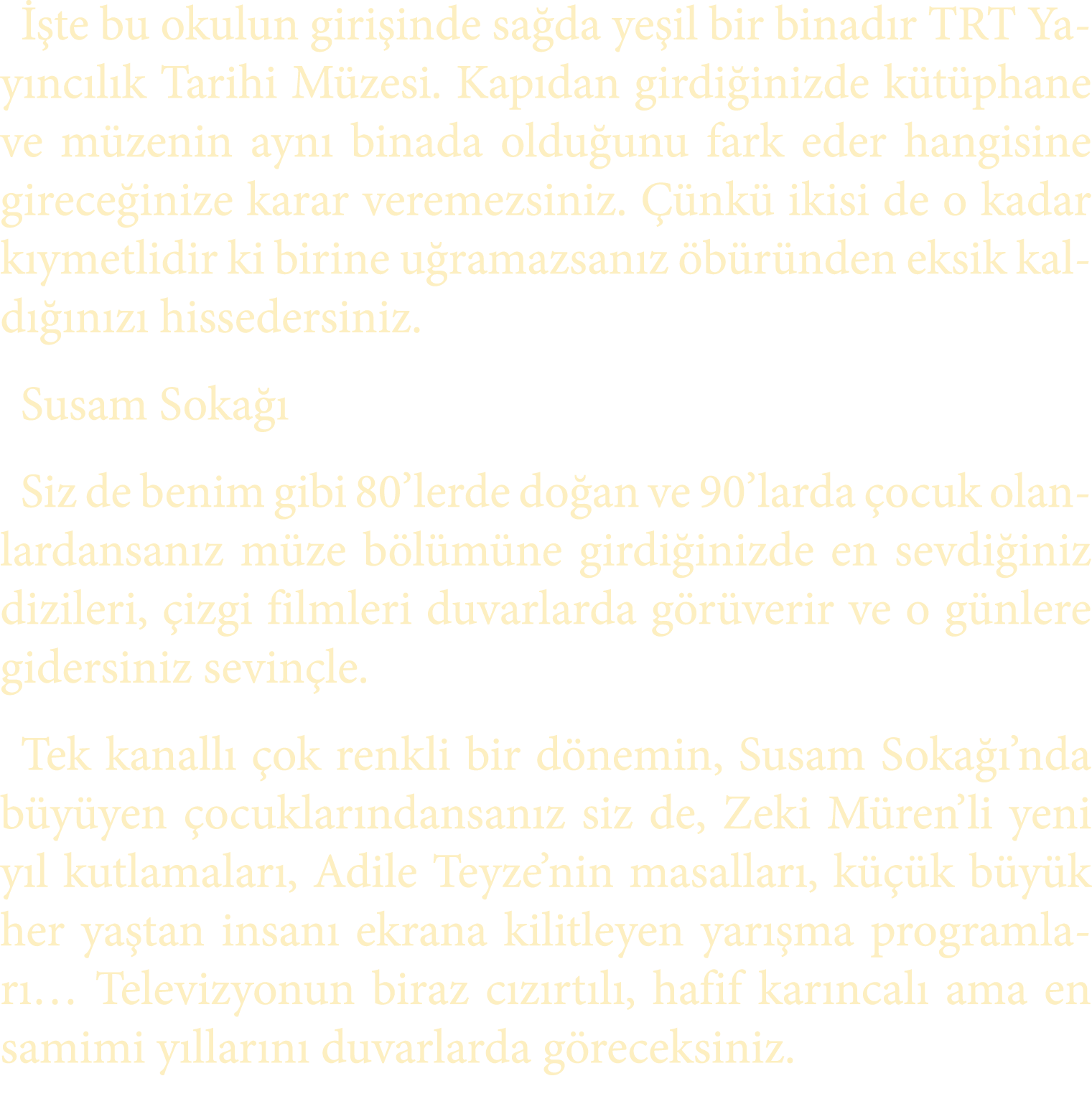  te bu okulun giri inde sa da ye il bir binad r TRT Yay nc l k Tarihi M zesi. Kap dan girdi inizde k t phane ve m ze...