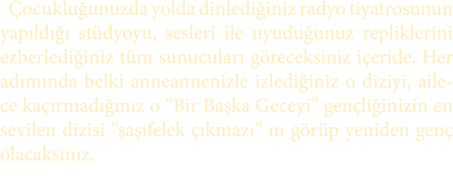  ocuklu unuzda yolda dinledi iniz radyo tiyatrosunun yap ld   st dyoyu, sesleri ile uyudu unuz repliklerini ezberled...