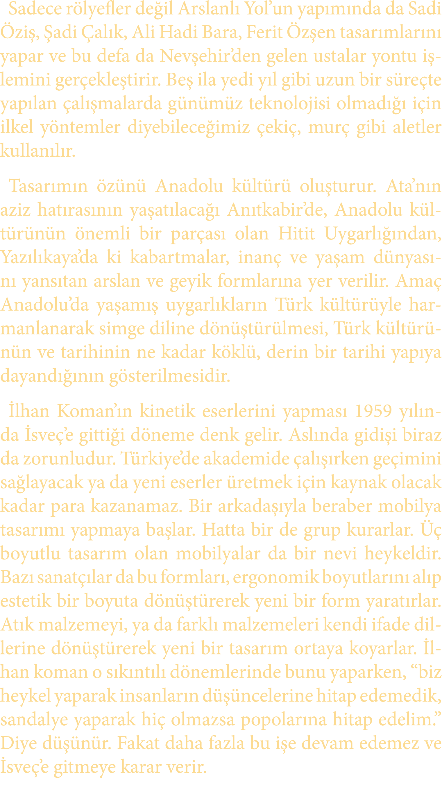 Sadece r lyefler de il Arslanl Yol’un yap m nda da Sadi  zi ,  adi  al k, Ali Hadi Bara, Ferit  z en tasar mlar n  y...