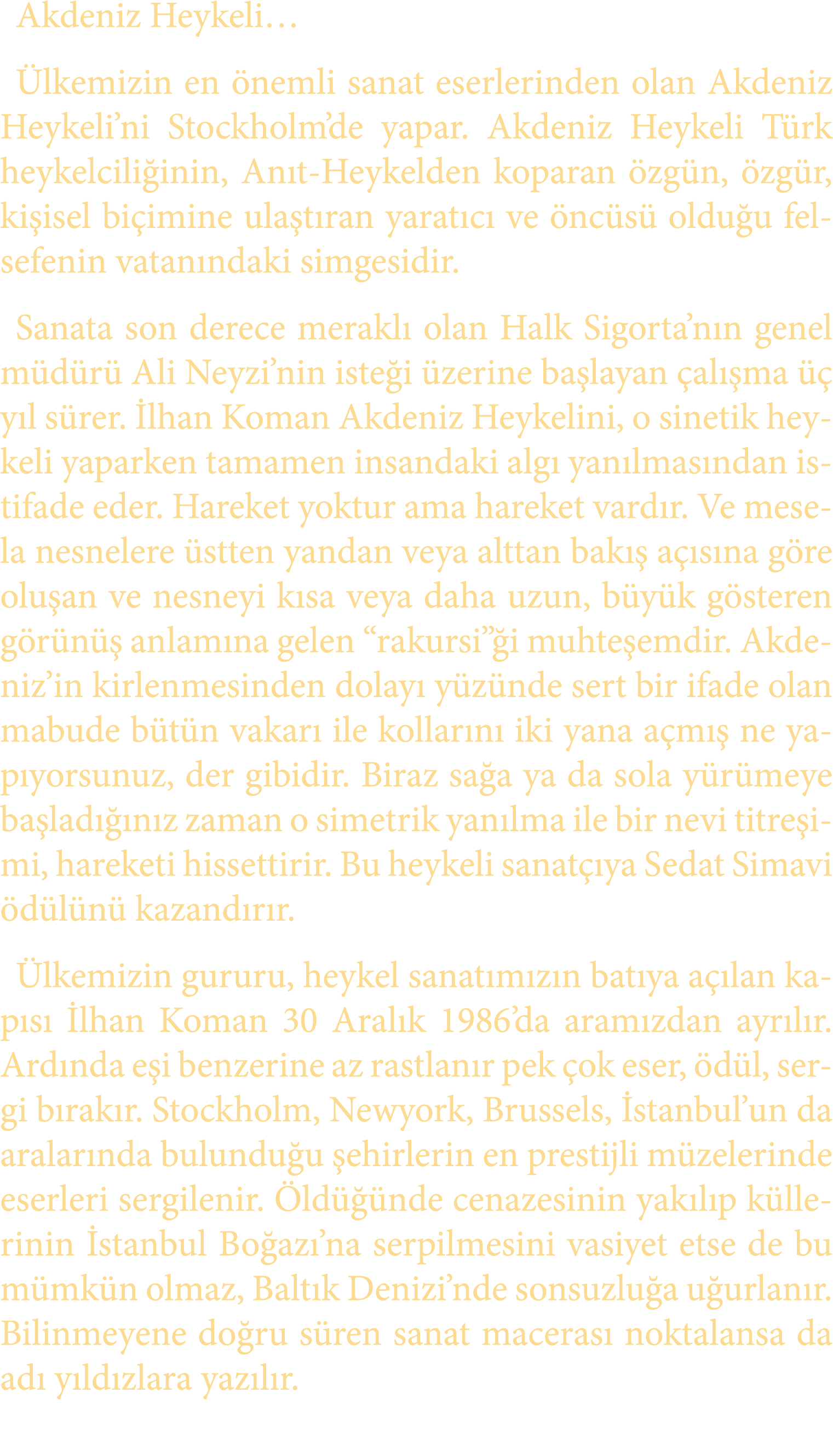 Akdeniz Heykeli… lkemizin en  nemli sanat eserlerinden olan Akdeniz Heykeli’ni Stockholm’de yapar. Akdeniz Heykeli T...