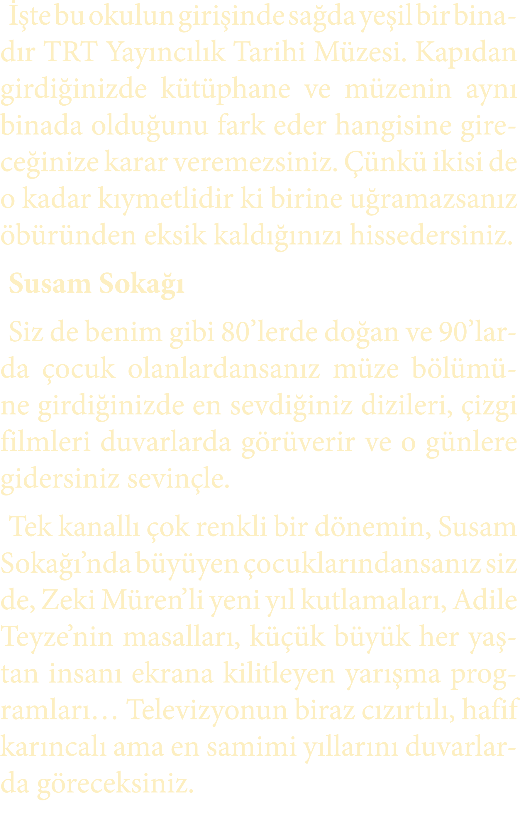  te bu okulun giri inde sa da ye il bir binad r TRT Yay nc l k Tarihi M zesi. Kap dan girdi inizde k t phane ve m ze...