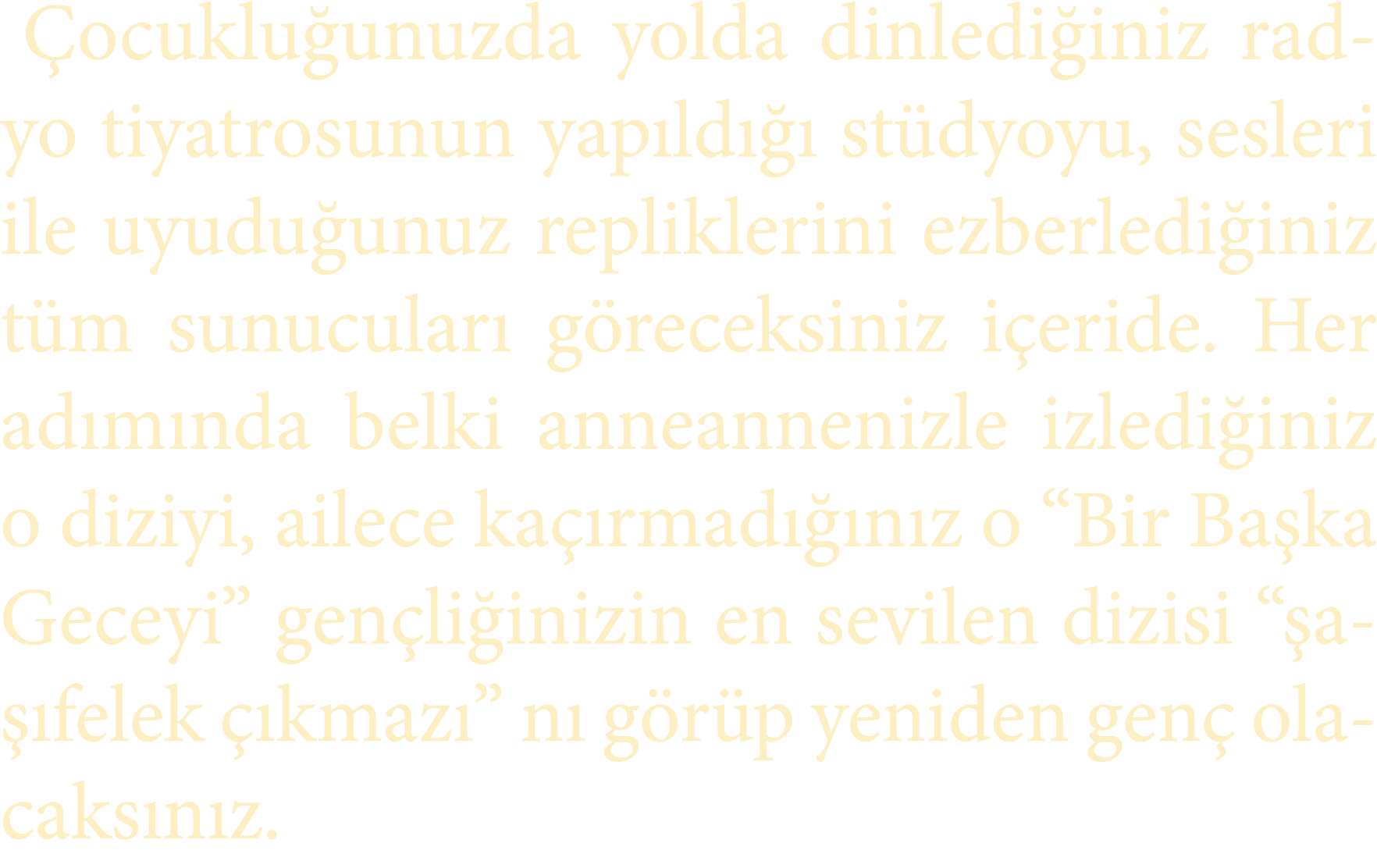  ocuklu unuzda yolda dinledi iniz radyo tiyatrosunun yap ld   st dyoyu, sesleri ile uyudu unuz repliklerini ezberled...