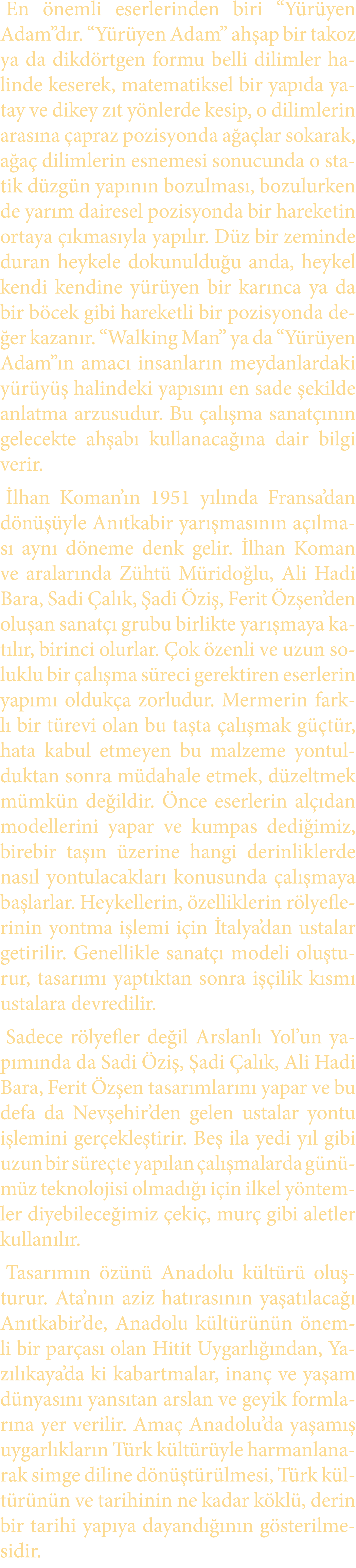 En nemli eserlerinden biri “Y r yen Adam”d r. “Y r yen Adam” ah ap bir takoz ya da dikd rtgen formu belli dilimler h...