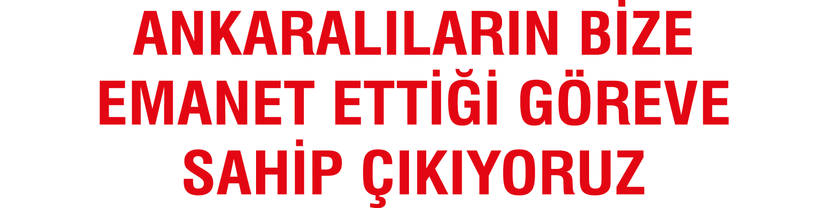 Ankaral lar n Bize Emanet etti i G reve Sahip  k yoruz