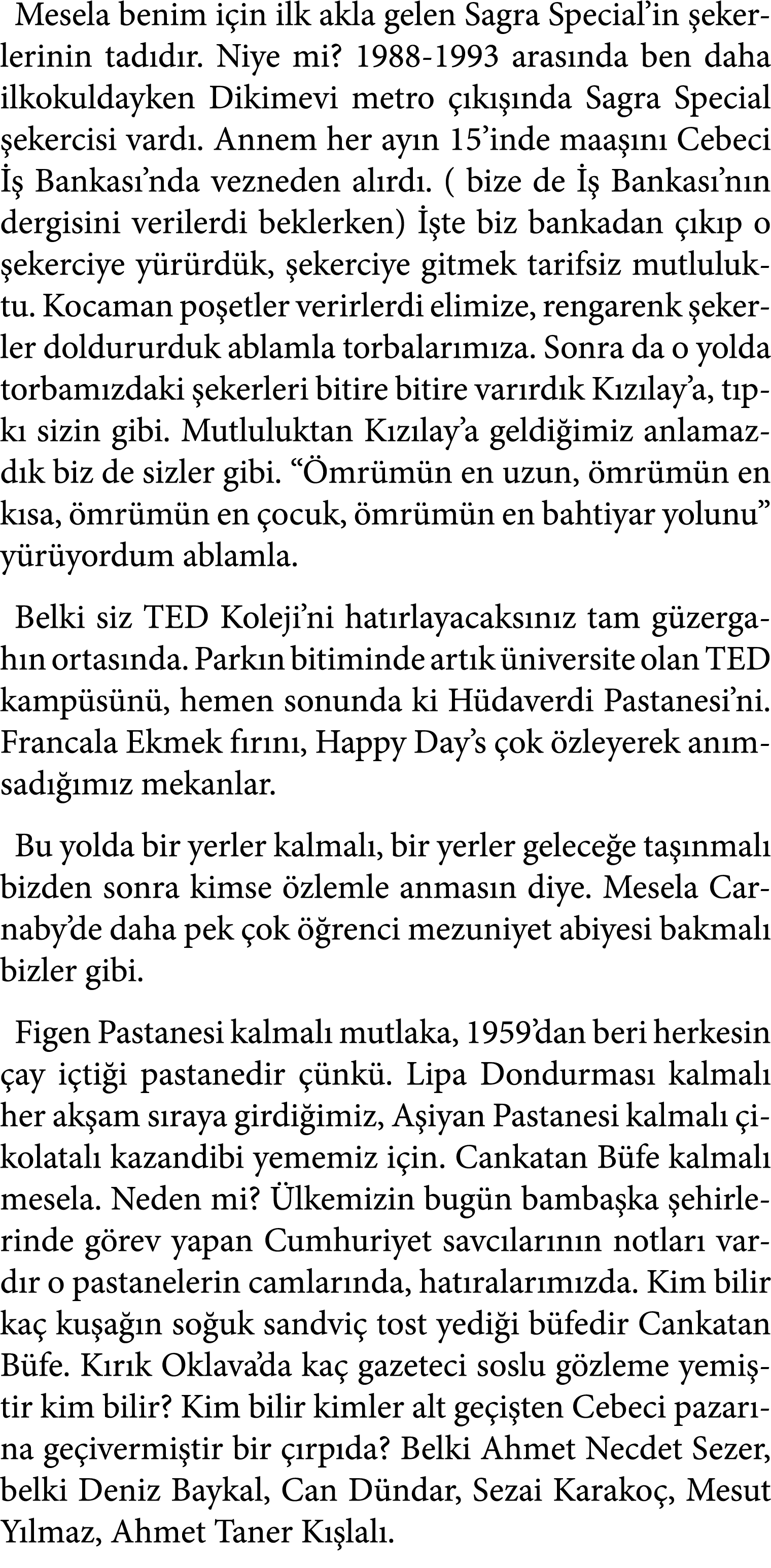 Mesela benim i in ilk akla gelen Sagra Special’in ekerlerinin tad d r. Niye mi? 1988 1993 aras nda ben daha ilkokuld...