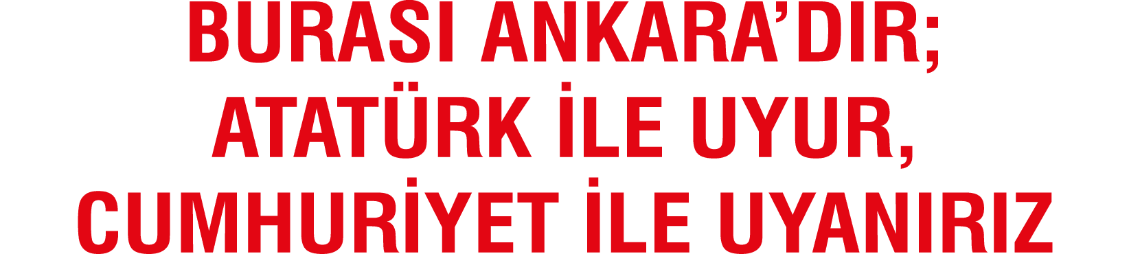 Buras Ankara’d r; Atat rk ile Uyur, Cumhuriyet ile Uyan r z