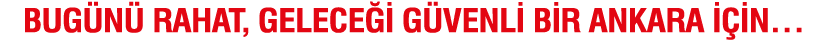 Bug n rahat, gelece i g venli bir Ankara i in…