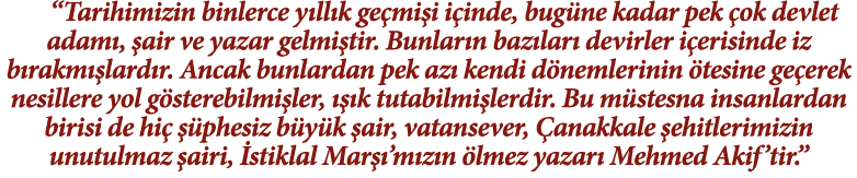  Tarihimizin binlerce yıllık geçmişi içinde, bugüne kadar pek çok devlet adamı, şair ve yazar gelmiştir  Bunların baz   