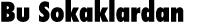 Bu Sokaklardan