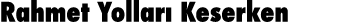 Rahmet Yolları Keserken