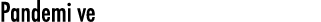Pandemi ve