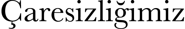 Çaresizliğimiz