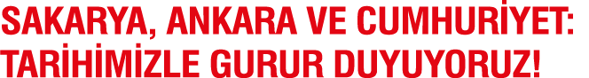 Sakarya, Ankara ve Cumhuriyet: Tarihimizle gurur duyuyoruz  