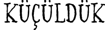  KÜÇÜLDÜK