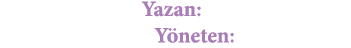 Yazan: Coşkun IRMAK Yöneten: F  Aylin TEZ
