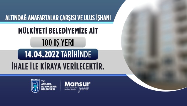 MÜLKİYETİ BELEDİYEMİZE AİT 100 İŞYERİ İHALE İLANI