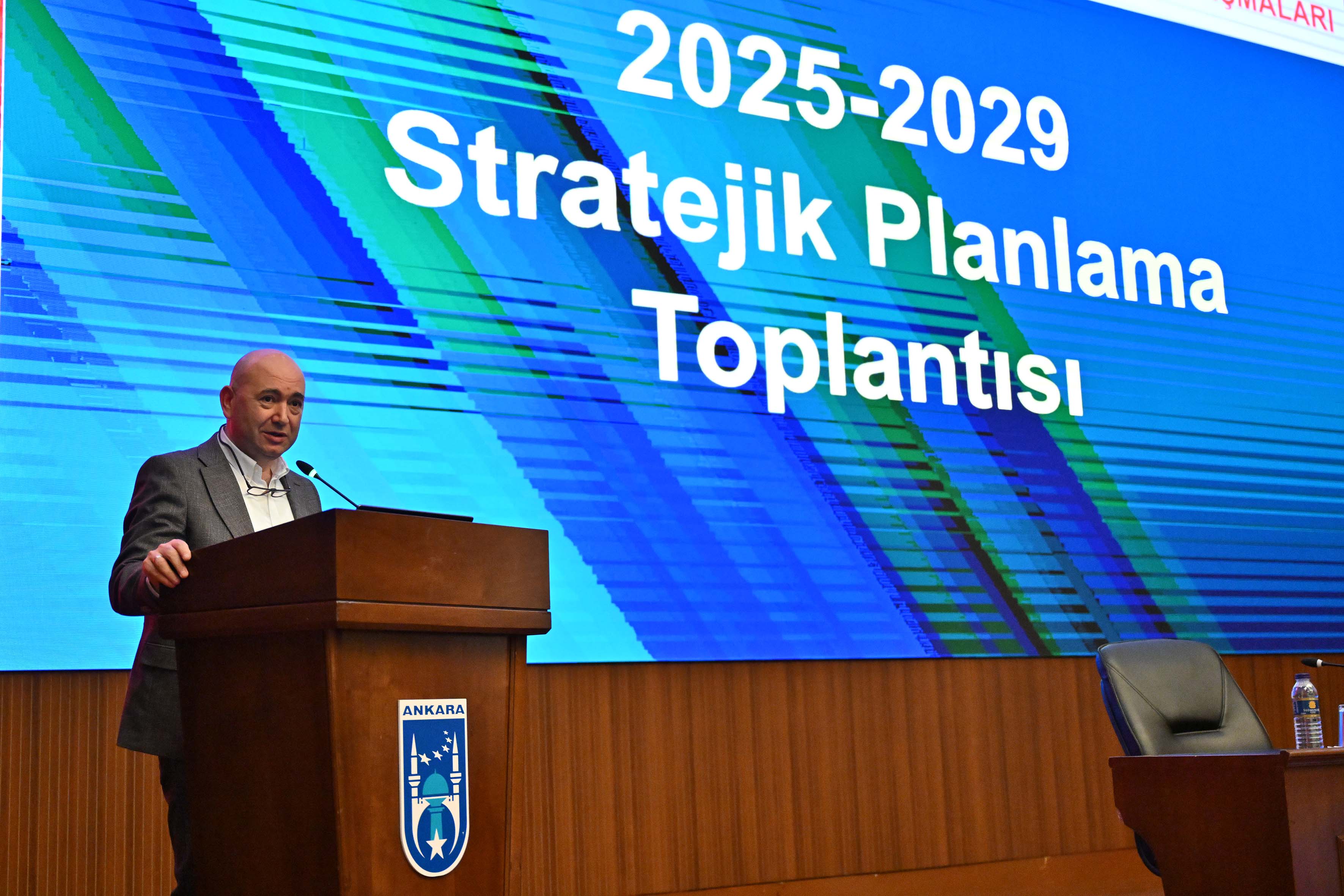 ANKARA BÜYÜKŞEHİR BELEDİYESİNİN 2025-2029 STRATEJİK PLANLAMA TOPLANTISI GERÇEKLEŞT