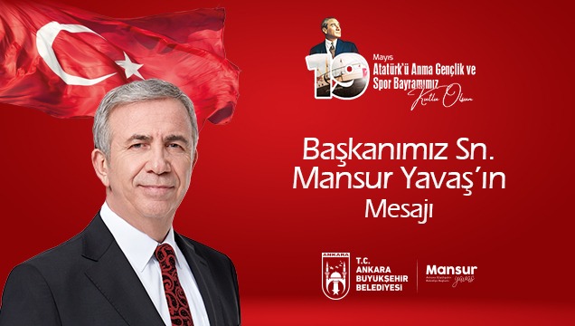MANSUR YAVAŞ'IN 19 MAYIS ATATÜRK’Ü ANMA, GENÇLİK VE SPOR BAYRAMI KUTLAMA MESAJI