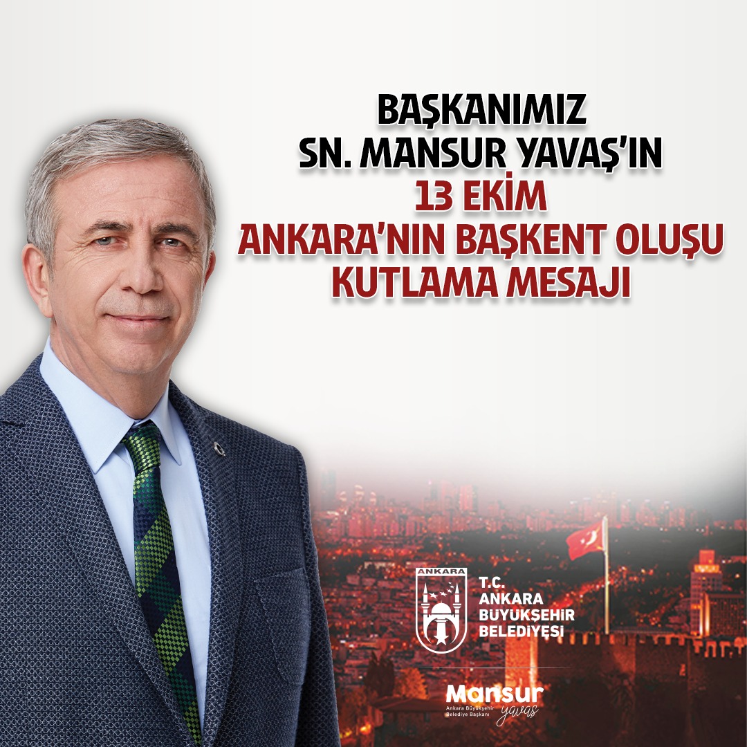 ANKARA BÜYÜKŞEHİR BELEDİYE BAŞKANI MANSUR YAVAŞ’IN ANKARA’NIN BAŞKENT OLUŞUNUN 102. YIL DÖNÜMÜ MESAJI