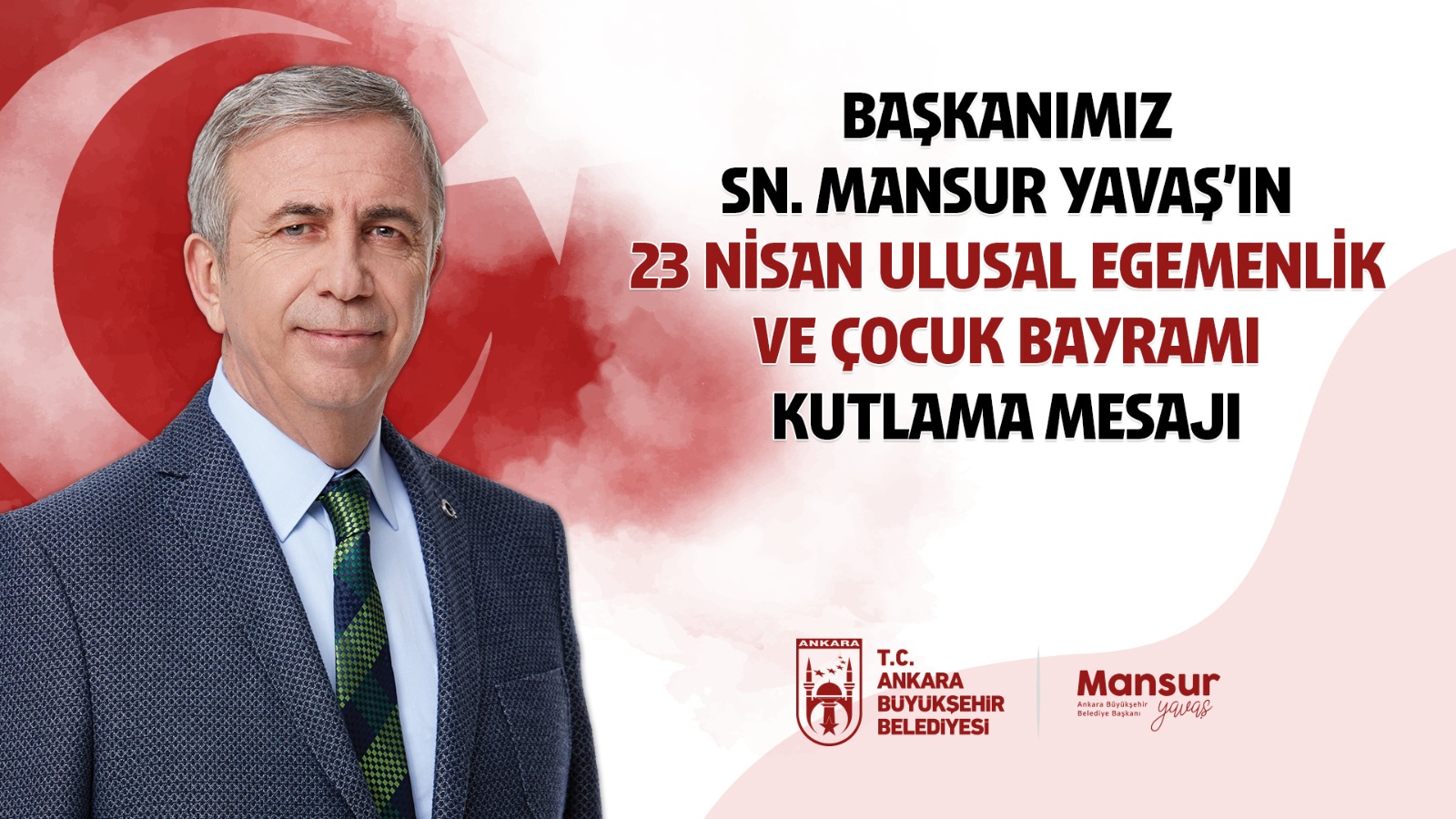BAŞKAN MANSUR YAVAŞ'TAN 23 NİSAN ULUSAL EGEMENLİK VE ÇOCUK BAYRAMI KUTLAMA MESAJI